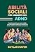 Abilità sociali per ragazze con ADHD: Tecniche pratiche per aiutare le figlie neurodivergenti a superare la sensibilità al rifiuto, costruire vere amicizie e prosperare (Italian Edition)