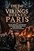 The Day the Vikings Burned Paris: Strange, Shocking, and Overlooked True Stories Behind Norse Myths, Raids, and Rituals (8th–11th Century Scandinavia)