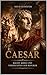 Caesar: Macht, Krieg und Vermächtnis der Republik (German Edition)