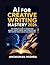 AI for Creative Writing Mastery 2026: The Complete Guide to Generating Novels Scripts Poetry and Storytelling with Human Touch and AI Collaboration (AI in creator Series 2026)
