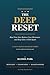 The Deep Reset: Heal Your Gut, Balance Your Hormones, and Sleep Like a Child Again — A 30-Day Science-Backed Blueprint for Busy Adults Who Are Tired of Being Tired
