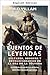 Tales of Legends: Sultans, Shoguns, and Revolutionaries of the Gunpowder Era - The Greatest Generals, Empire Builders, and Legendary Conquerors of History