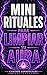 Mini rituales para limpiar tu aura: 40 mini rituales rápidos para limpiar tu aura, liberar energía negativa y recuperar tu equ (Spanish Edition)