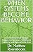 WHEN SYSTEMS BECOME BEHAVIOR : How Institutional Design Shapes Compliance, Workforce Stability, and Operational Risk (Institutional Stability Framework Series Book 3)