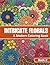 Intricate Florals Coloring Book: Elegant Bloom Designs for Relaxation and Creative Calm: Book Two