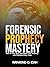 FORENSIC PROPHECY MASTERY: How to See, Hear, and Speak with Accuracy and Precision Every Time