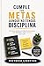 Cumple tus metas aunque no tengas disciplina: El método práctico para dejar de procrastinar, crear disciplina y lograr objetivos paso a paso Autora: Victoria Libertad (Spanish Edition)
