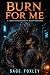 Burn For Me: A Touch-Starve...