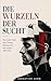 Die Wurzeln der Sucht: Was Gabor Maté über Trauma, Bindung und das verletzte Selbst lehrt (Sebastian Lang Sammlung) (German Edition)