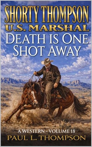 Shorty Thompson: U.S. Marshal: Death Is One Shot Away: A Western (Shorty Thompson: U.S. Marshal: Tales of the Old West)