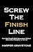 Screw the Finish Line: How ...