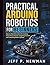 Practical Arduino Robotics for Beginners: Step-by-Step Instructions for Creating Autonomous Devices, Integrating Sensors, and Controlling Motion ... Development for Beginners and Developers)