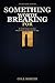 Something Worth Breaking For: Holt series, Book One (The Holt Series 1)