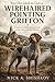 You Decided to Get a Wirehaired Pointing Griffon: A Satirical-Philosophical Guide to Life with a Swamp Monster (The Dog You Chose Book 167)