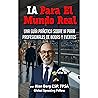 IA Para el Mundo Real: Una guía práctica sobre IA para casi cualquier negocio