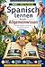 Spanisch lernen durch Allgemeinwissen – Band 1: Welt & Natur | Einfaches Spanisch (A2–B1) mit Übersetzung, Übungen und spannenden Themen (Spanisch & ... perfekt zu allen Themen)) (Spanish Edition)