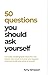 50 Questions You Should Ask...