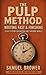 The Pulp Method: Writing Fast & Finishing: A Fast System for Writing and Finishing Novels