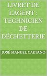 LIVRET DE L'AGENT : TECHNICIEN DE DÉCHETTERIE (French Edition)