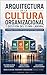 ARQUITECTURA DE LA CULTURA ORGANIZACIONAL Y GESTIÓN DEL CLIMA LABORAL: Un Enfoque Sistémico del Comportamiento Organizacional (Spanish Edition)