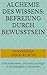 Alchemie des Wissens: Befreiung durch Bewusstsein: Eine innere Reise, um Stress und Angst in Glückseligkeit zu verwandeln (German Edition)