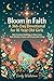 Bloom in Faith: A 366-Day Devotional for 16 Year Old Girls : 366 Christian Readings to Help Teens Seek Wisdom, Peace, and Purposeful Living