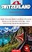 SWITZERLAND TRAIN TRAVEL GUIDE: Insider Itineraries, Hidden Gems & Local Secrets for Zurich, Lucerne, Interlaken & the Alps + Smart Swiss Rail Pass Tips ... (DETAILED TOP TRAVEL TALES & TIPS GUIDE)