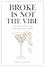 Broke is not the Vibe: The Girlfriend's Guide to Building Real Wealth