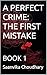 A PERFECT CRIME: THE FIRST MISTAKE : BOOK 1