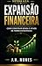 Sistema A.S.A — Expansão Financeira Como Construir Ativos, Criar Renda e Ganhar Liberdade (Portuguese Edition)
