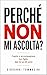 PERCHÉ NON MI ASCOLTA?: Capire e accompagnare tuo figlio dai 12 ai 25 anni (Architettura del Pensiero Vol. 1) (Italian Edition)