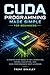 CUDA Programming Made Simple for Beginners: A Step-by-Step Guide to GPU Computing, Kernel Execution, and High-Performance Deep Learning
