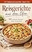 Reisgerichte aus dem Ofen: 60 einfache Rezepte ohne Vorkochen (Einfach rein in den Ofen 2) (German Edition)