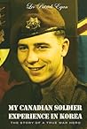 My Canadian Soldier Experience in Korea: The Story of a true war hero