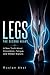 LEGS — THE SECOND HEART: A New Truth About Circulation, Fatigue, and the Hidden Power of the Legs