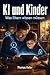 KI und Kinder: Was Eltern wissen müssen (German Edition)