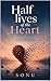 Half Lives Of The Heart: In a world built on forgetting, love becomes an act of rebellion