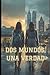 DOS MUNDOS, UNA VERDAD (Spanish Edition)