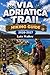 VIA ADRIATICA TRAIL HIKING GUIDE 2026-2027 (The Ultimate Hiking Guide Series Book 10)