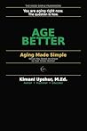 Aging Made Simple: What You Need to Know to Get Older Better (The Made Simple Framework: Clear thinking for complex systems.)