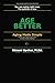 Aging Made Simple: What You Need to Know to Get Older Better (The Made Simple Framework: Clear thinking for complex systems.)