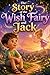 The Story of the Wish Fairy and Jack