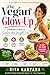 THE VEGAN GLOW-UP FOR WOMEN: Your Complete Guide to Sustainable Weight Loss, Confidence & Energy
