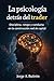 La psicología detrás del trader: Disciplina, riesgo y construcción real de capital para traders principiantes (Spanish Edition)