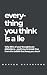 Everything You Think Is a L...