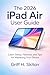 THE 2026 IPAD AIR USER GUIDE: Learn Setup, Features, and Tips for Mastering Your Device