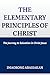 THE ELEMENTARY PRINCIPLES OF CHRIST: The Journey to Salvation in Christ Jesus