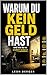 Warum du kein Geld hast: und wie du es endlich änderst (German Edition)