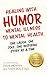 Healing with Humor: Mental Illness to Mental Health: One Laugh, One Joke, One Inspiring Story at a Time