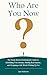 Who Are You Now?: The Newly Retired Professional's Guide to Rebuilding Your Identity, Finding Real Purpose, and Designing a Life Worth Waking Up For